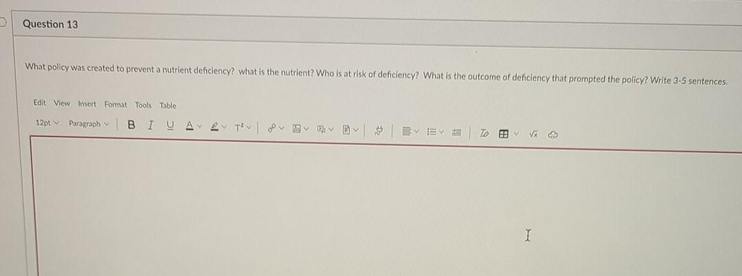 > Question 13 What policy was created to prevent a nutrient deficiency? what is the nutrient? Who is at risk of dehciency? Wh”></p>
</div>
<p dir=