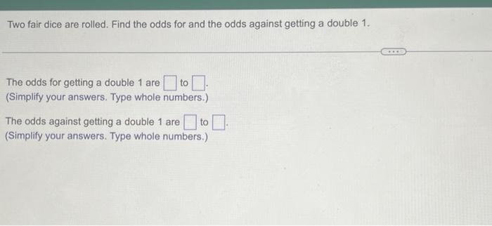 Solved Two Fair Dice Are Rolled. Find The Odds For And The | Chegg.com