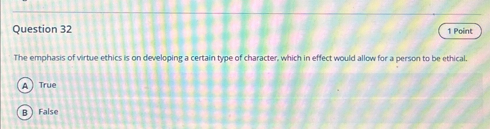 Solved Question 32The emphasis of virtue ethics is on | Chegg.com