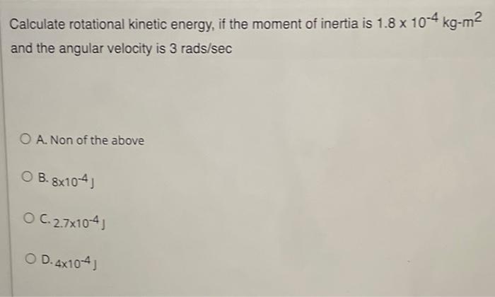 Solved Calculate rotational kinetic energy, if the moment of | Chegg.com