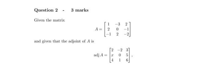 Solved Question 2 Given the matrix 3 marks and given that | Chegg.com
