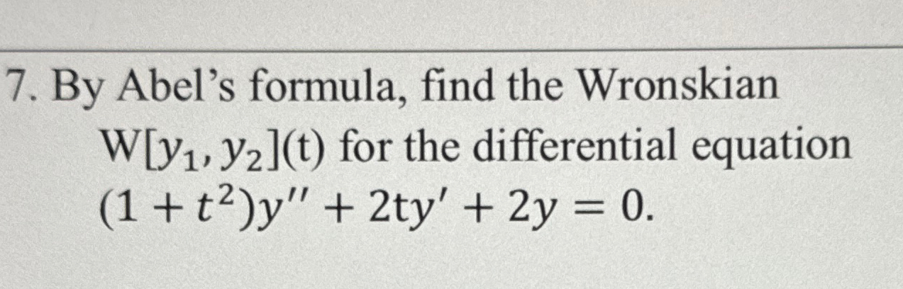 Solved By Abel's formula, find the Wronskian W[y1,y2](t) | Chegg.com