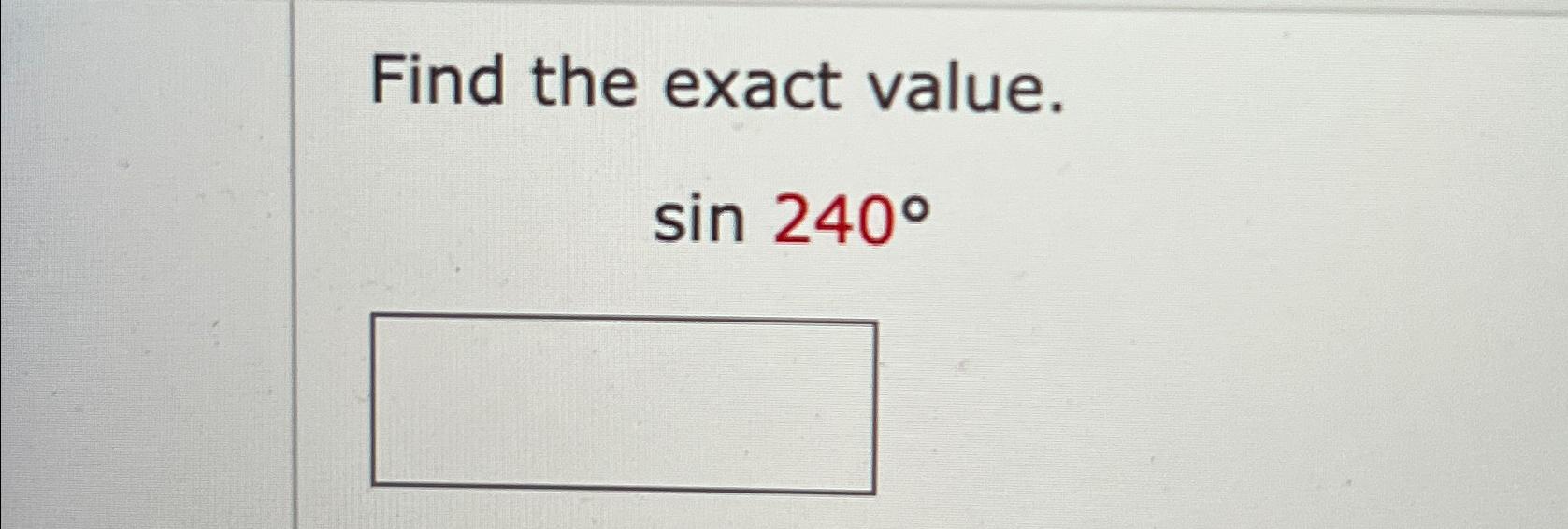 find the exact value of sin 240°