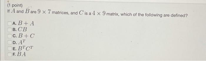 Solved (1 Point) If A And B Are 9 X 7 Matrices, And C Is A 4 | Chegg.com