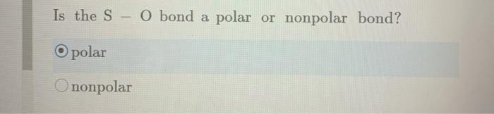 Is the S O bond a polar or nonpolar bond? O polar O