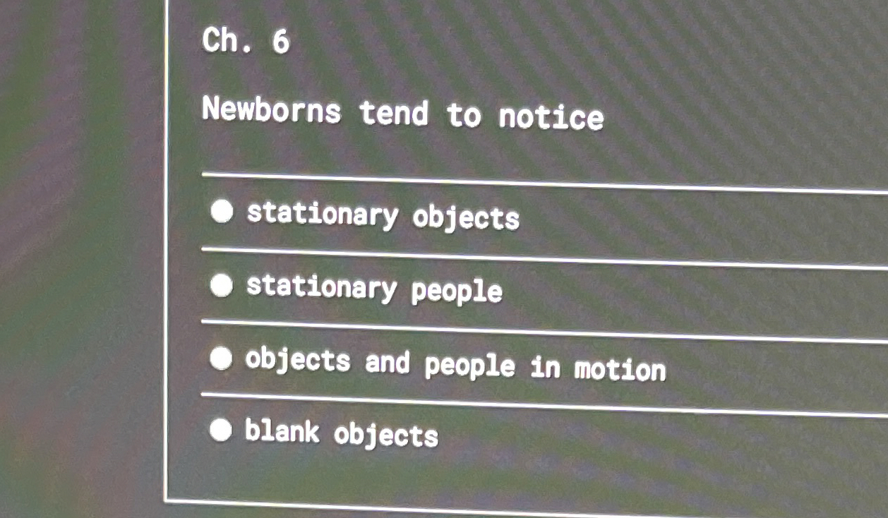 Solved Ch. 6Newborns tend to notice ﻿stationary objects | Chegg.com