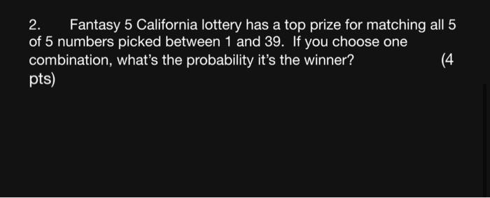 Solved 2. Fantasy 5 California lottery has a top prize for | Chegg.com