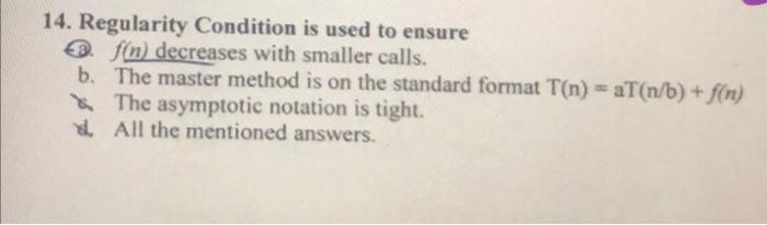 Solved 14. Regularity Condition is used to ensure O f(n) | Chegg.com