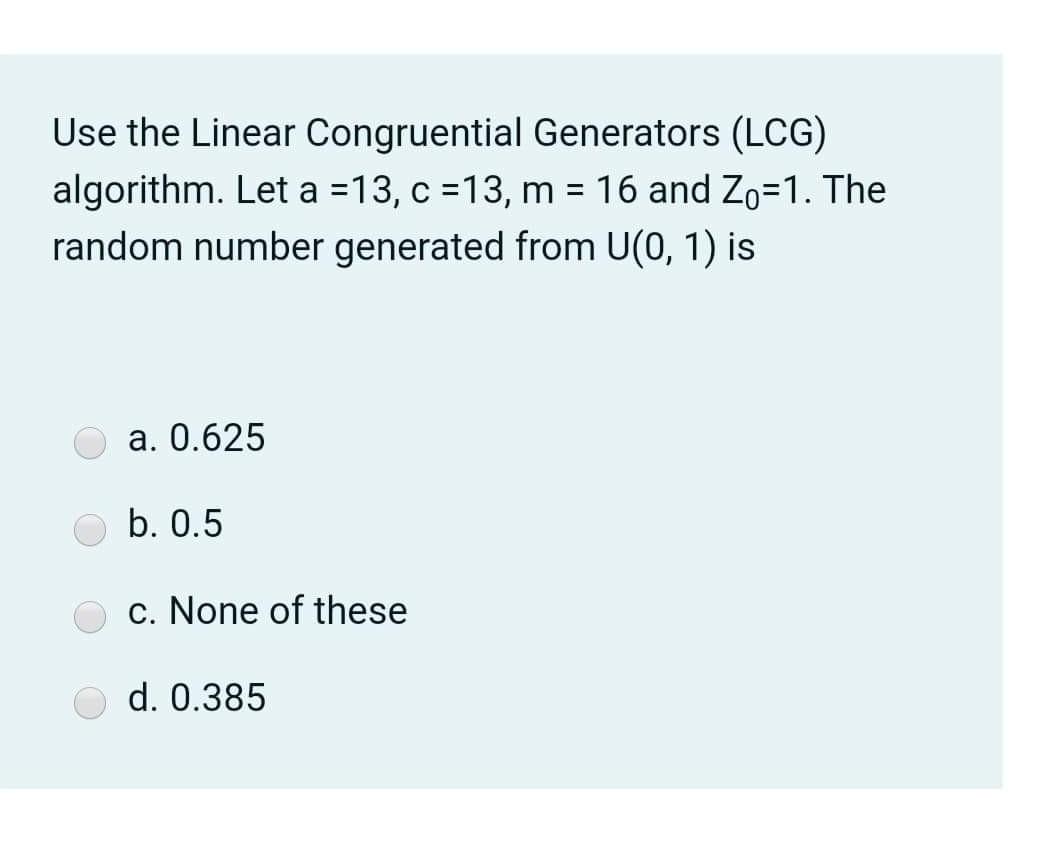 Solved Use The Linear Congruential Generators (LCG) | Chegg.com