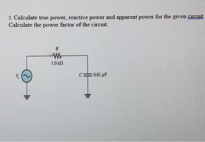 Solved 2. Calculate true power, reactive power and apparent | Chegg.com
