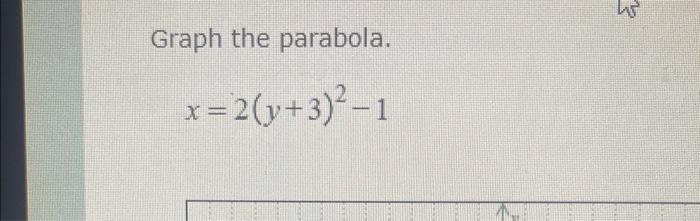 Graph the parabola. \[ x=2(y+3)^{2}-1 \]