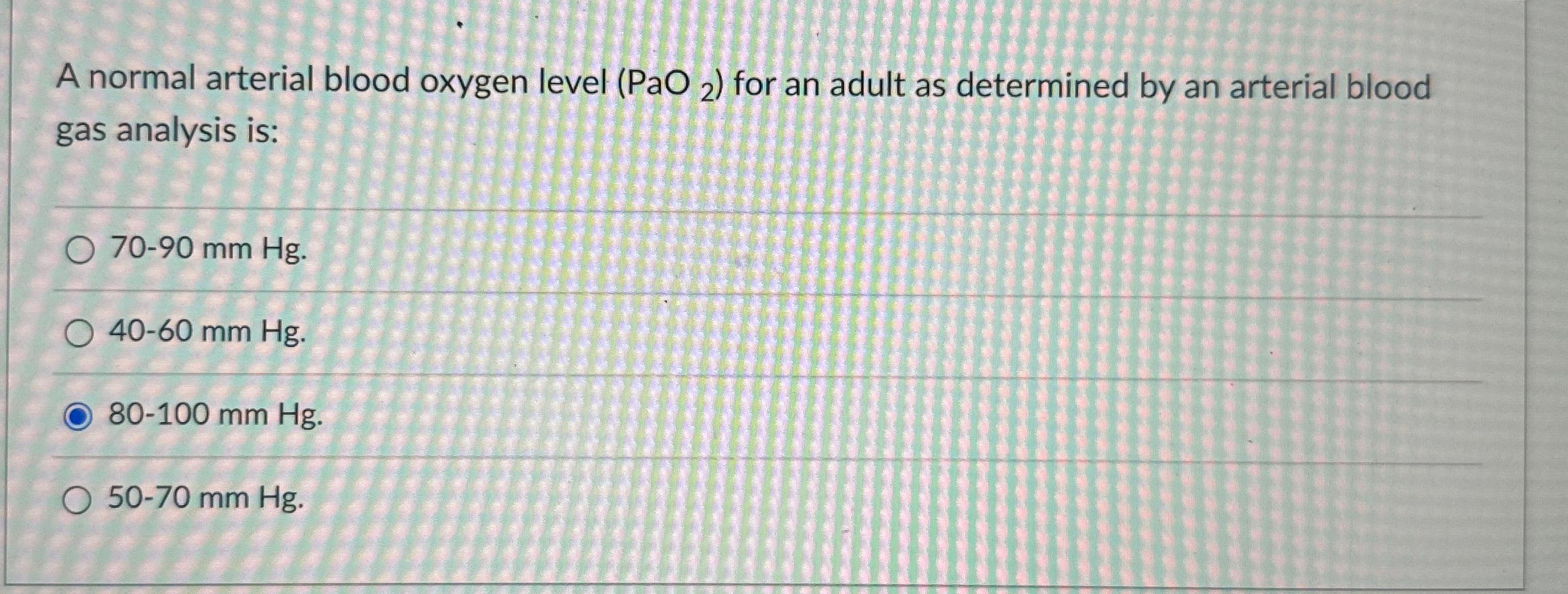 Solved A normal arterial blood oxygen level (PaO2) ﻿for an | Chegg.com