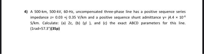 Solved 4) A 500-km, 500-kV, 60-Hz, Uncompensated Three-phase | Chegg.com