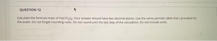 Solved QUESTION 12 Calculate the formula mass of Fe(CIO2)2. | Chegg.com