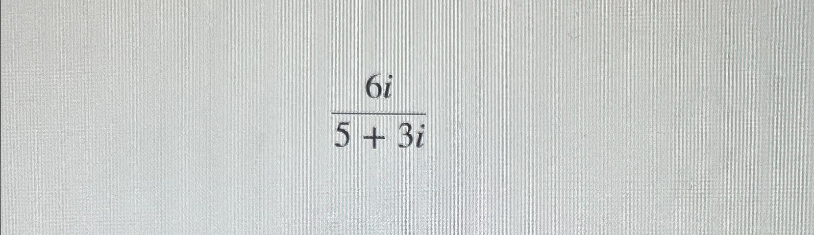 Solved 6i5+3i | Chegg.com