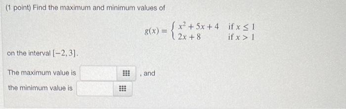 Solved (1 point) Find the minimum and maximum values of | Chegg.com
