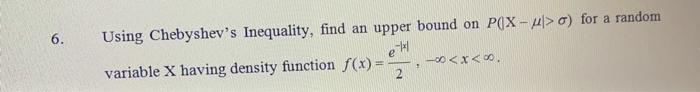 Solved 6. Using Chebyshev's Inequality, find an upper bound | Chegg.com