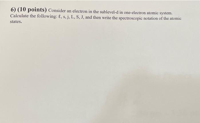 Solved 6) (10 points) Consider an electron in the sublevel-d | Chegg.com