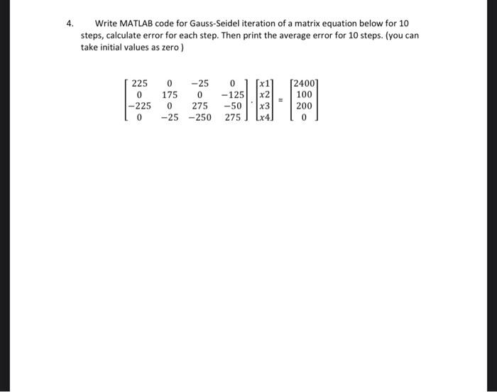 Solved 4. Write MATLAB Code For Gauss-Seidel Iteration Of A | Chegg.com