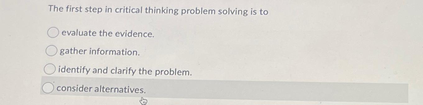 the first step in critical thinking problem solving is to quizlet