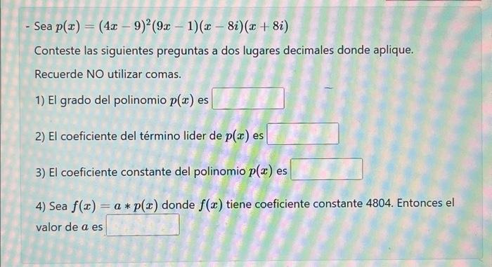 - Sea \( p(x)=(4 x-9)^{2}(9 x-1)(x-8 i)(x+8 i) \) Conteste las siguientes preguntas a dos lugares decimales donde aplique. Re