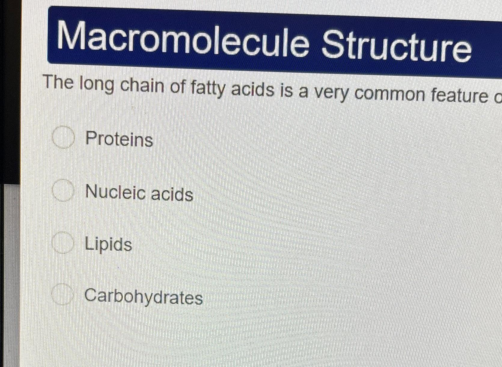 Solved Macromolecule StructureThe long chain of fatty acids