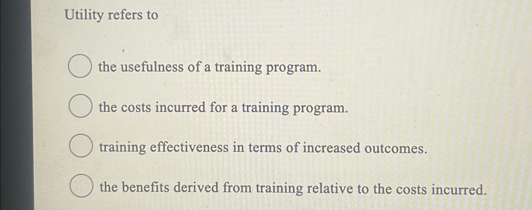 Solved Utility refers tothe usefulness of a training | Chegg.com