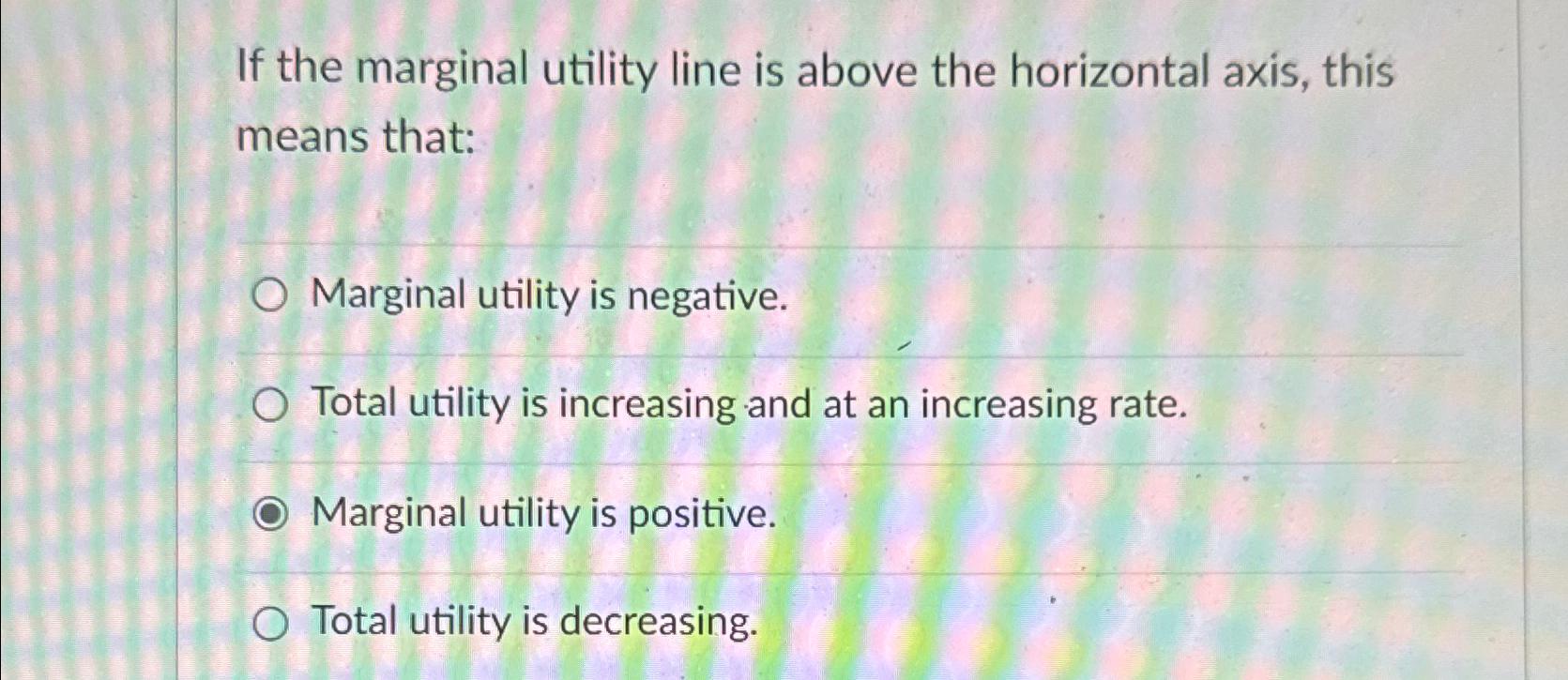 Solved If the marginal utility line is above the horizontal | Chegg.com
