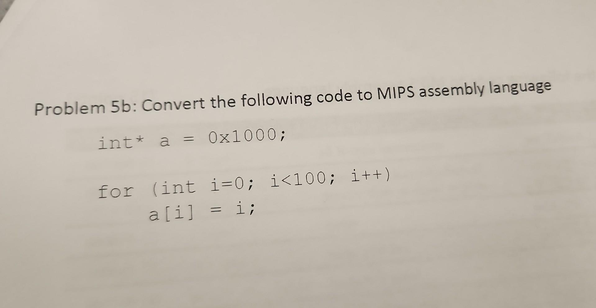 Solved Problem 5 B : Convert The Following Code To MIPS | Chegg.com