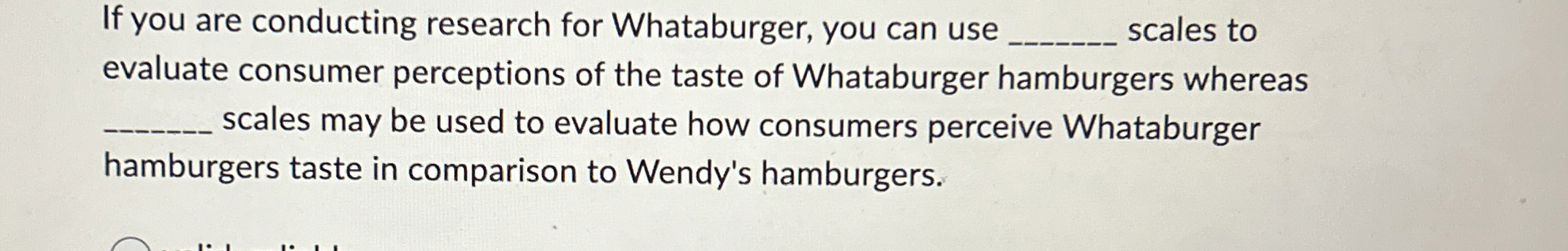 Solved If you are conducting research for Whataburger, you | Chegg.com