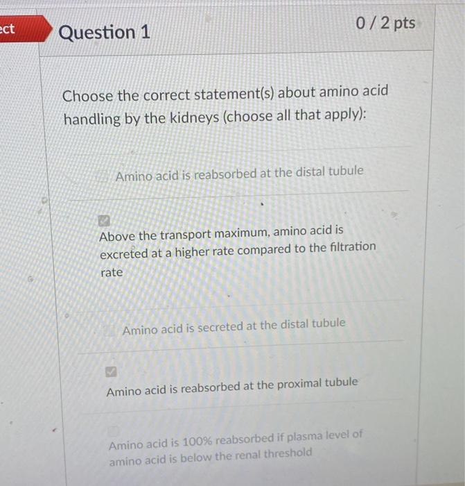 ect 0/2 pts Question 1 Choose the correct statement(s) about amino acid handling by the kidneys (choose all that apply): Amin