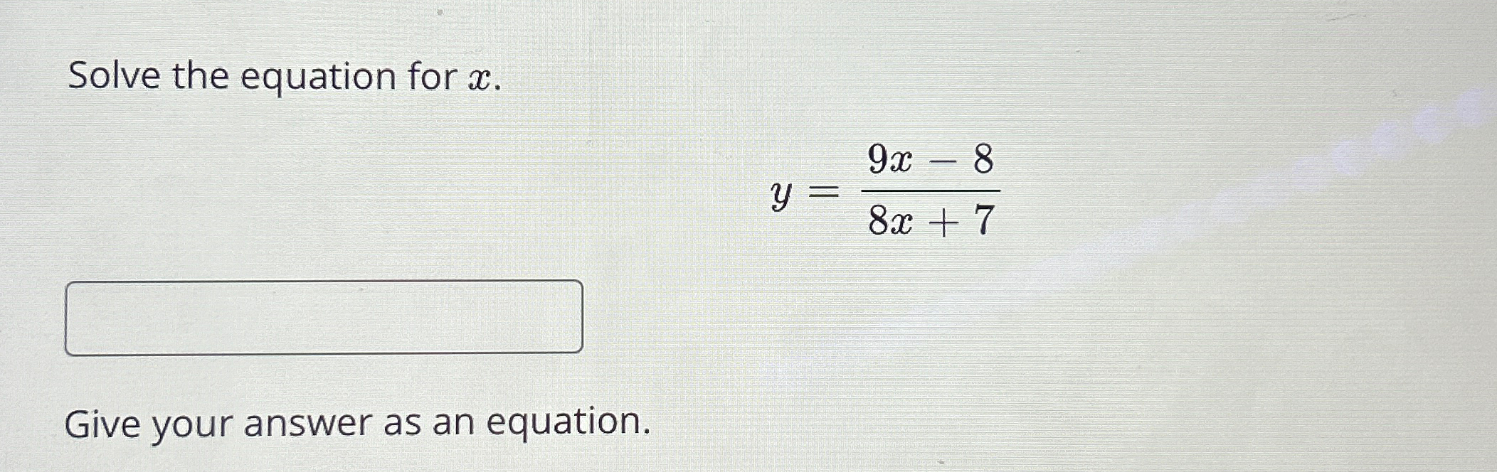 Solved Solve the equation for x.y=9x-88x+7Give your answer | Chegg.com