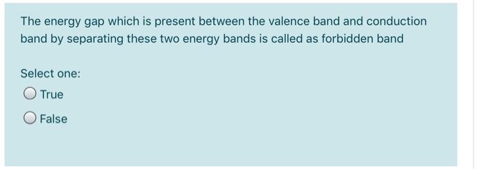 Solved The energy gap which is present between the valence | Chegg.com