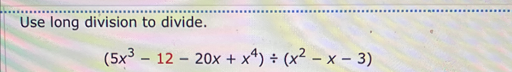 solved-use-long-division-to-divide-5x3-12-20x-x4-x2-x-3-chegg