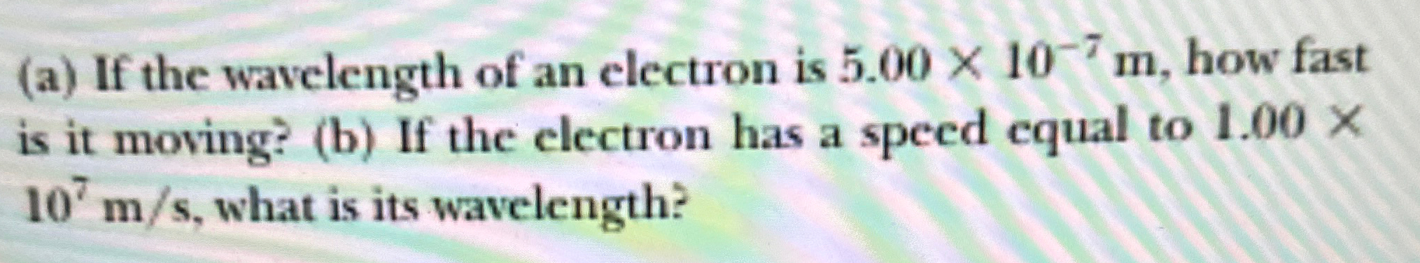 (a) ﻿If the wavelength of an electron is 5.00×10-7m, | Chegg.com