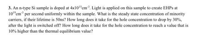 Solved 3. An n-type Si sample is doped at 4×1015 cm−3. Light | Chegg.com