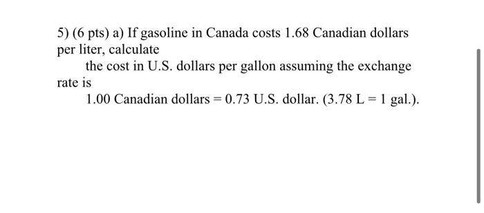 Solved 5 6 pts a If gasoline in Canada costs 1.68 Chegg