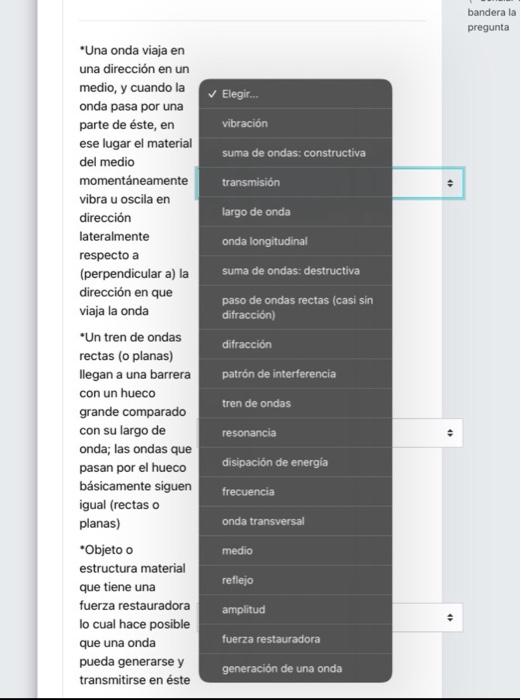 bandera la pregunta Una onda viaja en una dirección en un medio, y cuando la onda pasa por una parte de éste, en ese lugar e