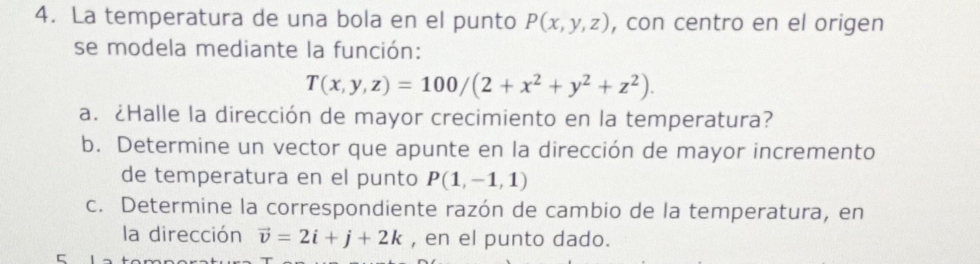 La temperatura de una bola en el punto \( P(x, y, z) \), con centro en el origen se modela mediante la función: \[ T(x, y, z)