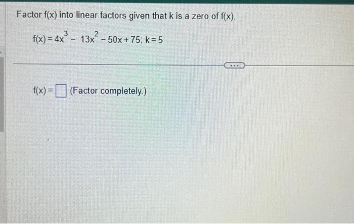 Solved Factor f(x) into linear factors given that k is a | Chegg.com