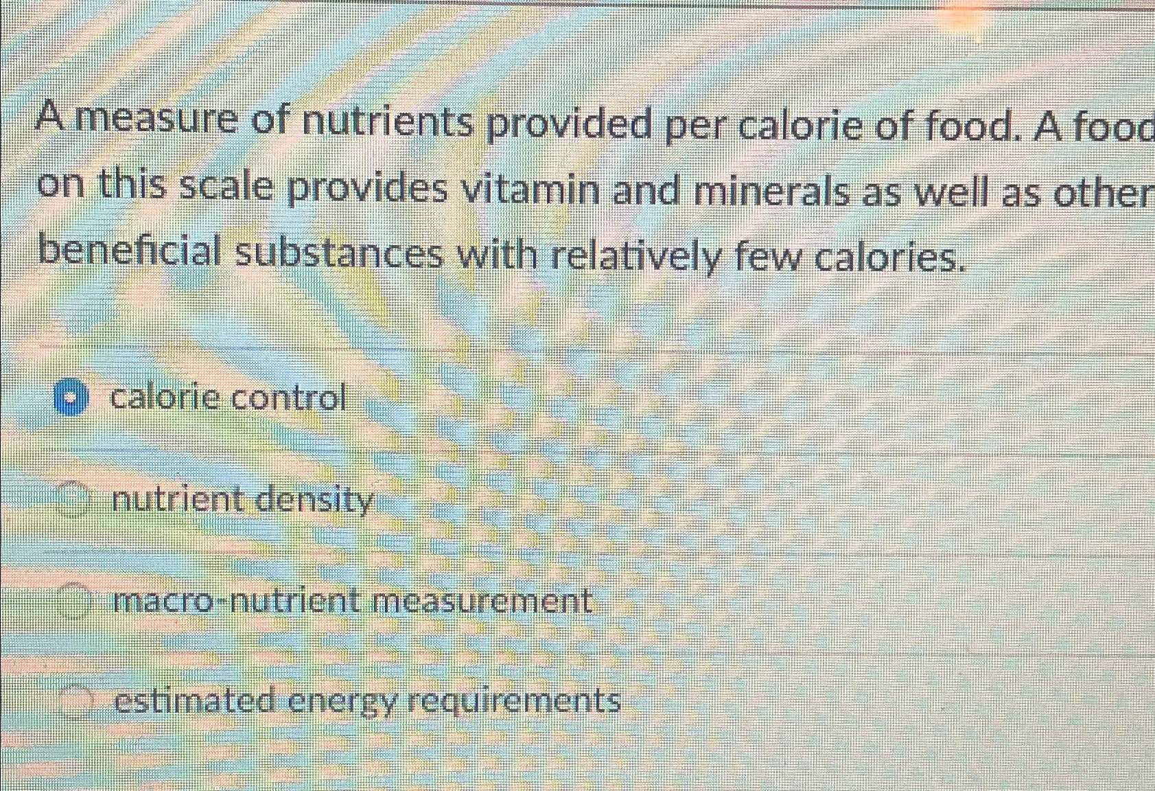 Solved A measure of nutrients provided per calorie of food.