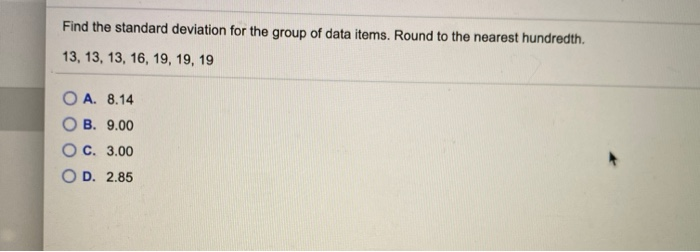 Solved Find the standard deviation for the group of data | Chegg.com