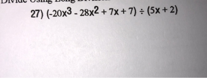 Solved 27) (-20x3 - 28x2 + 7x + 7) = (5x + 2) 28) (25x3 - | Chegg.com