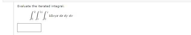 Solved Evaluate The Iterated Integral ∫02∫x2x∫0y10xyzdzdydx
