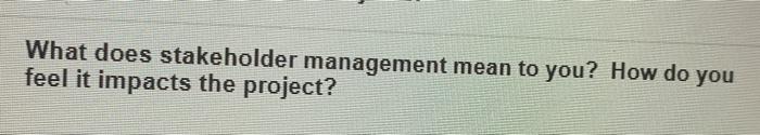 Solved What Does Stakeholder Management Mean To You How Do Chegg