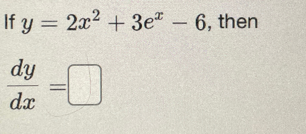 Solved If y=2x2+3ex-6, ﻿thendydx= | Chegg.com