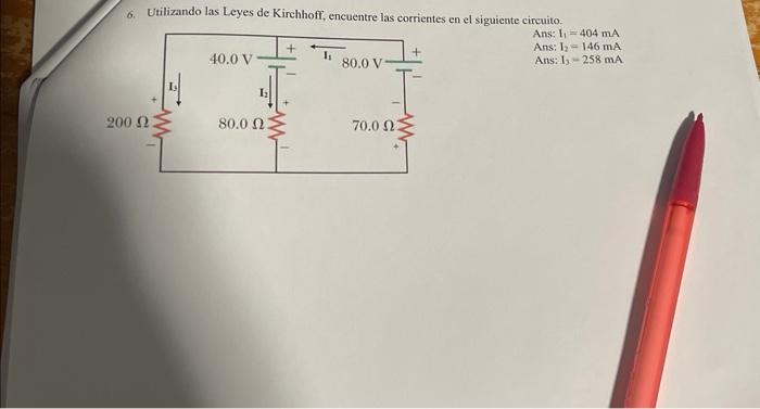 6. Utilizando las Leyes de Kirchhoff, encuentre las corrientes en el siguiente circuito. Ans: \( I_{1}=404 \mathrm{~mA} \) An