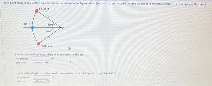 hree point charges are located on a circular arc as shown in the figure below. (Let \( r=4.20 \mathrm{~cm} \). Assume that th