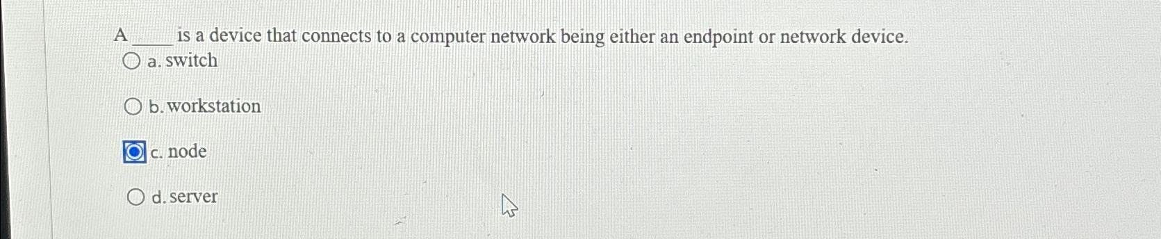 Solved A is a device that connects to a computer network | Chegg.com