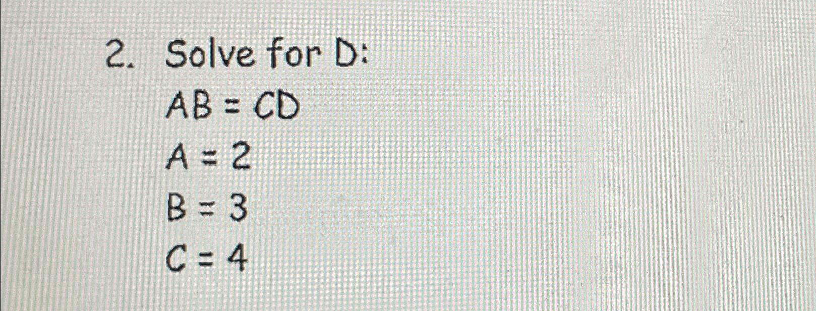 Solved Solve for D ﻿:AB=CDA=2B=3C=4 | Chegg.com